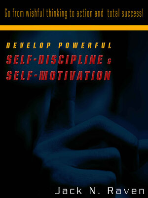 cover image of Develop Powerful Self-Discipline and Self-Motivation--Go From Wishful Thinking to Action and Total Success!